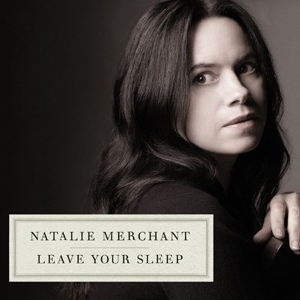 CD artwork of Natalie Merchant's latest release Leave Your Sleep featuring Hazmat Modine